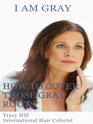 cover image of I Am Gray! How to Cover Those Gray Roots